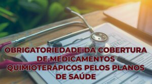 Obrigatoriedade da Cobertura de Medicamentos Quimioterápicos pelos Planos de Saúde