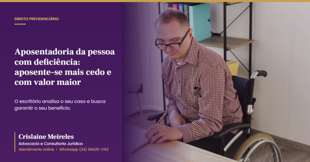 Aposentadoria da pessoa com deficiência: aposente-se mais cedo e com valor maior