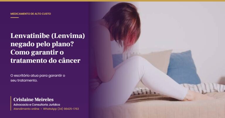 Lenvatinibe (Lenvima) negado pelo plano? Como garantir o tratamento do câncer