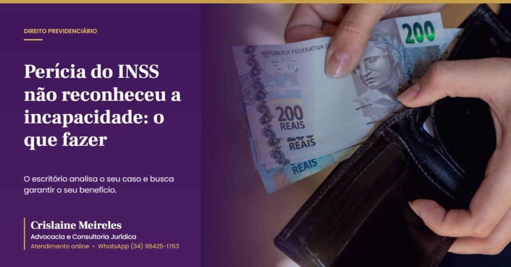 Perícia do INSS não reconheceu a incapacidade: o que fazer